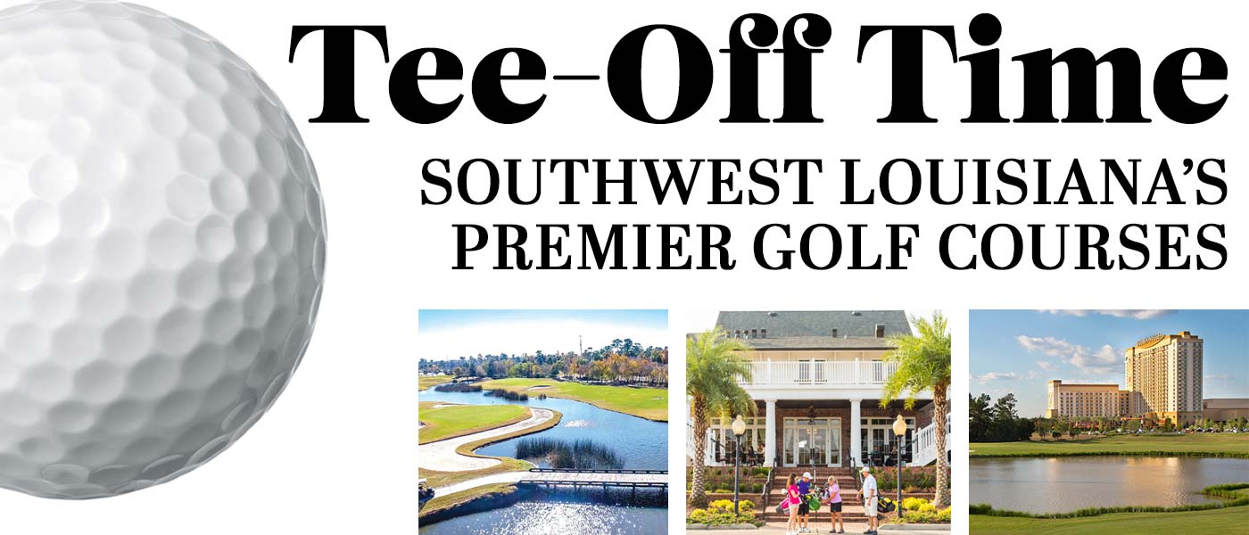 Tee-off Time: Southwest Louisiana’s Premier Golf Courses